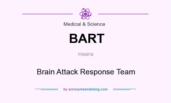 What does BART mean? It stands for Brain Attack Response Team