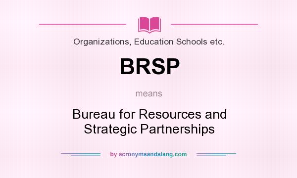 What does BRSP mean? It stands for Bureau for Resources and Strategic Partnerships
