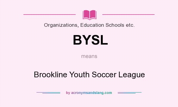 What does BYSL mean? It stands for Brookline Youth Soccer League