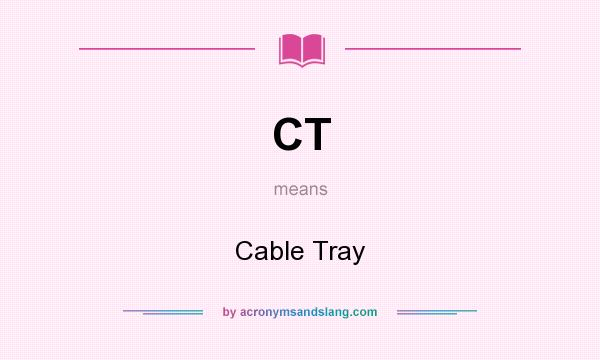 What does CT mean? It stands for Cable Tray