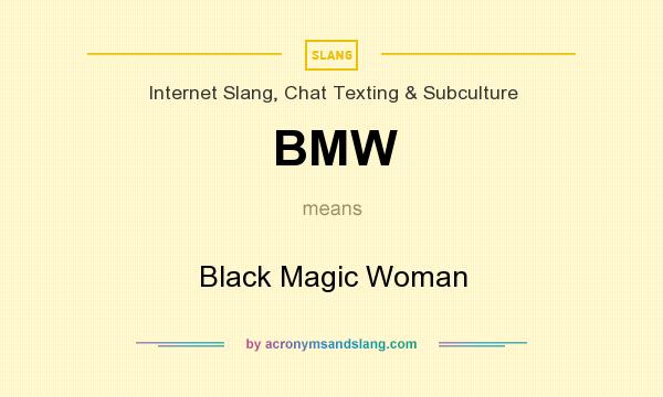What does BMW mean? It stands for Black Magic Woman
