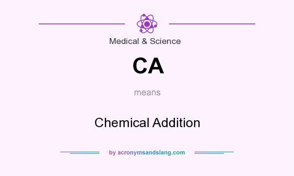 What does CA mean? It stands for Chemical Addition