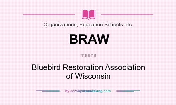 What does BRAW mean? It stands for Bluebird Restoration Association of Wisconsin