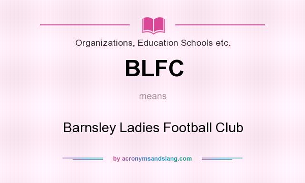 What does BLFC mean? It stands for Barnsley Ladies Football Club