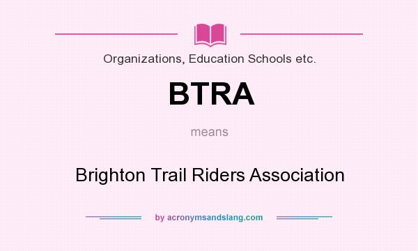 What does BTRA mean? It stands for Brighton Trail Riders Association