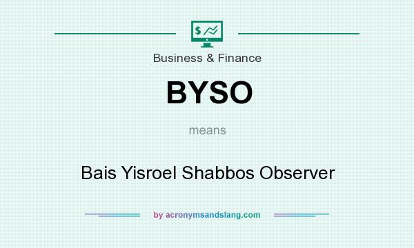 What does BYSO mean? It stands for Bais Yisroel Shabbos Observer