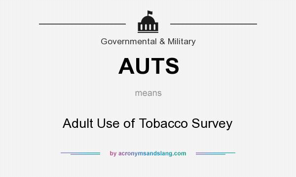 What does AUTS mean? It stands for Adult Use of Tobacco Survey