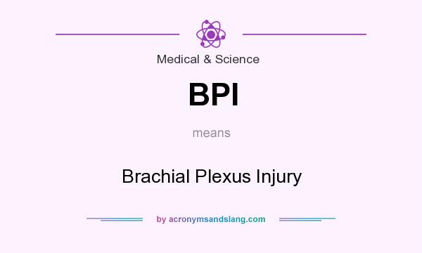 What does BPI mean? It stands for Brachial Plexus Injury