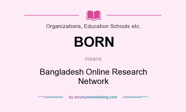What does BORN mean? It stands for Bangladesh Online Research Network
