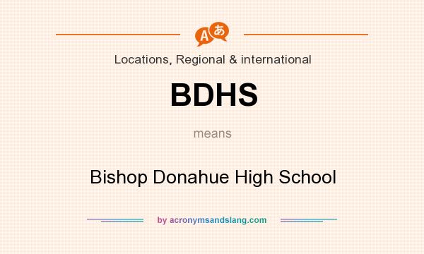 What does BDHS mean? It stands for Bishop Donahue High School