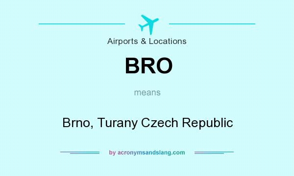 What does BRO mean? It stands for Brno, Turany Czech Republic