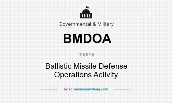 What does BMDOA mean? It stands for Ballistic Missile Defense Operations Activity
