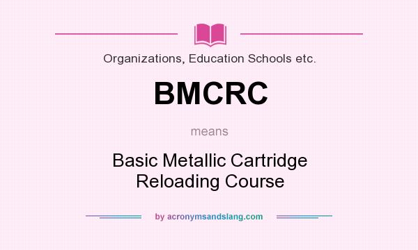 What does BMCRC mean? It stands for Basic Metallic Cartridge Reloading Course