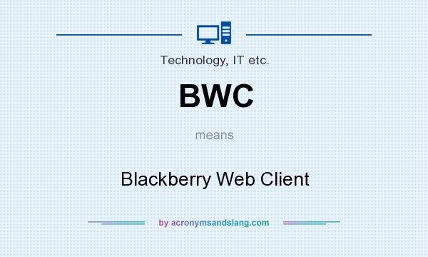 What does BWC mean? It stands for Blackberry Web Client