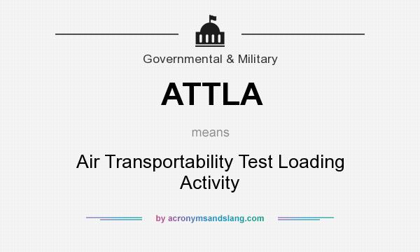 What does ATTLA mean? It stands for Air Transportability Test Loading Activity