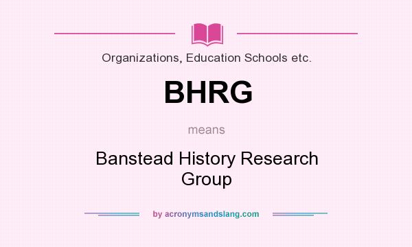 What does BHRG mean? It stands for Banstead History Research Group