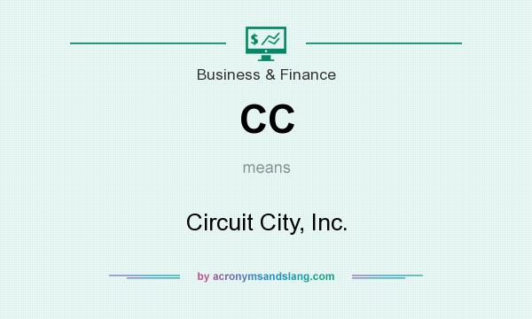 What does CC mean? It stands for Circuit City, Inc.