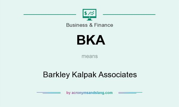What does BKA mean? It stands for Barkley Kalpak Associates