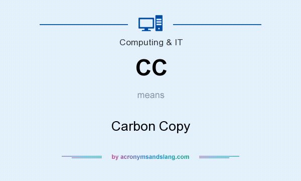 What does CC mean? It stands for Carbon Copy