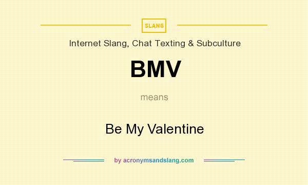 What does BMV mean? It stands for Be My Valentine