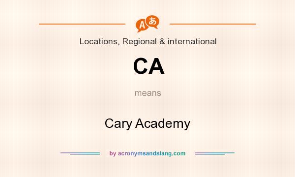 What does CA mean? It stands for Cary Academy