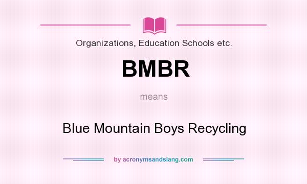 What does BMBR mean? It stands for Blue Mountain Boys Recycling