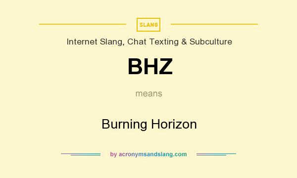 What does BHZ mean? It stands for Burning Horizon