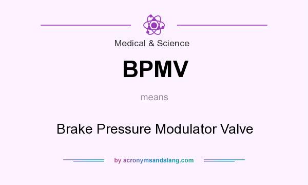 What does BPMV mean? It stands for Brake Pressure Modulator Valve