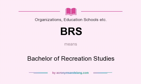 What does BRS mean? It stands for Bachelor of Recreation Studies