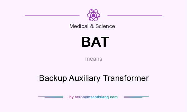 What does BAT mean? It stands for Backup Auxiliary Transformer