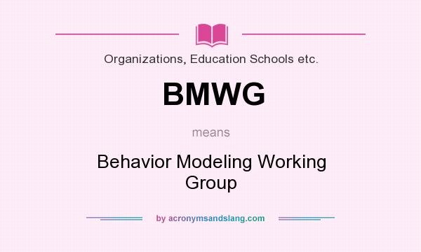 What does BMWG mean? It stands for Behavior Modeling Working Group
