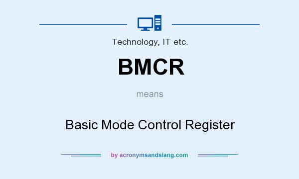 What does BMCR mean? It stands for Basic Mode Control Register