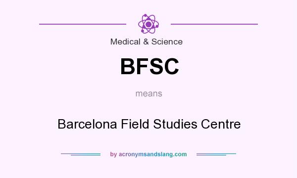 What does BFSC mean? It stands for Barcelona Field Studies Centre