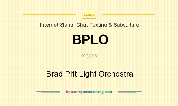 What does BPLO mean? It stands for Brad Pitt Light Orchestra