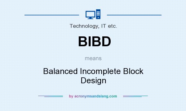 What does BIBD mean? It stands for Balanced Incomplete Block Design