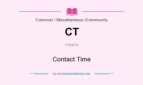 What does CT mean? It stands for Contact Time