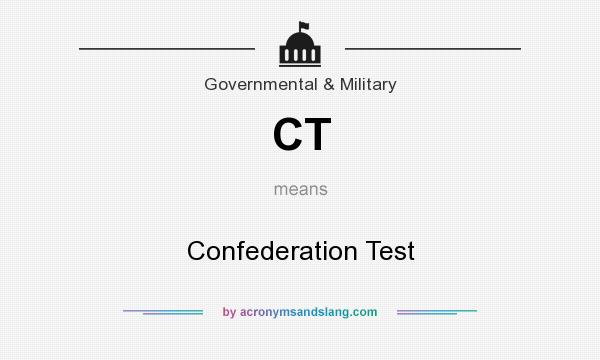 What does CT mean? It stands for Confederation Test