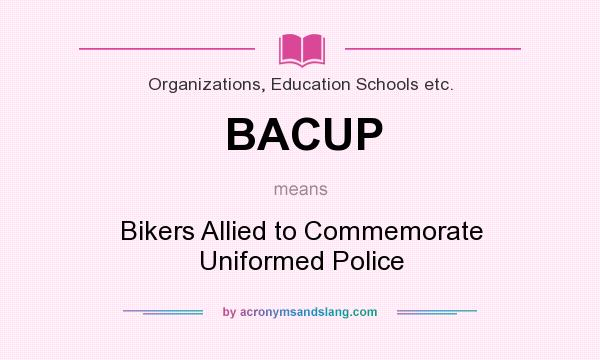 What does BACUP mean? It stands for Bikers Allied to Commemorate Uniformed Police