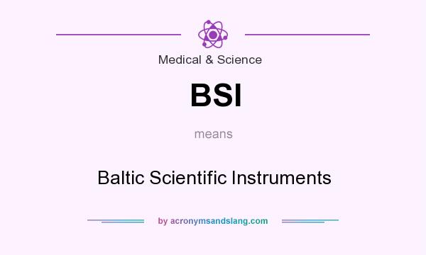 What does BSI mean? It stands for Baltic Scientific Instruments