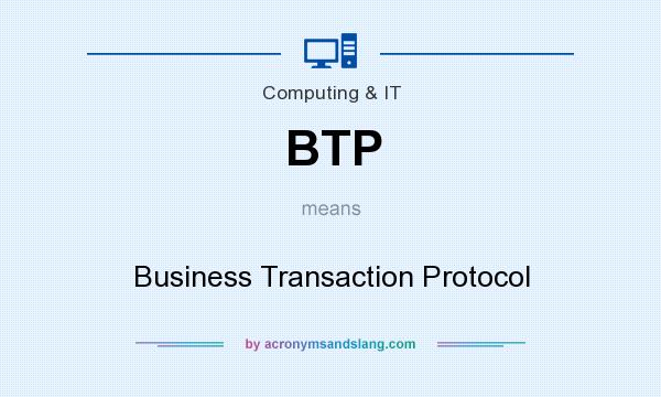 What does BTP mean? It stands for Business Transaction Protocol