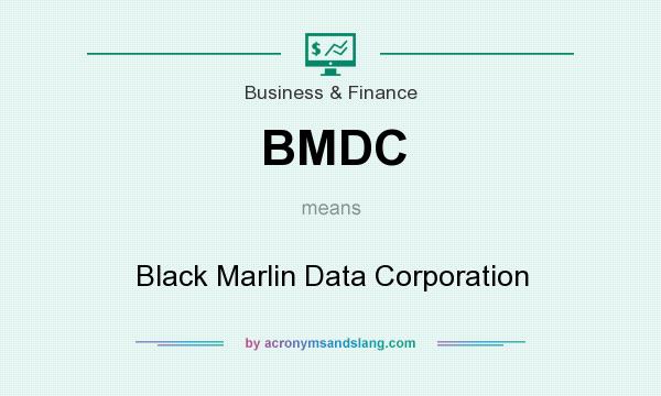 What does BMDC mean? It stands for Black Marlin Data Corporation