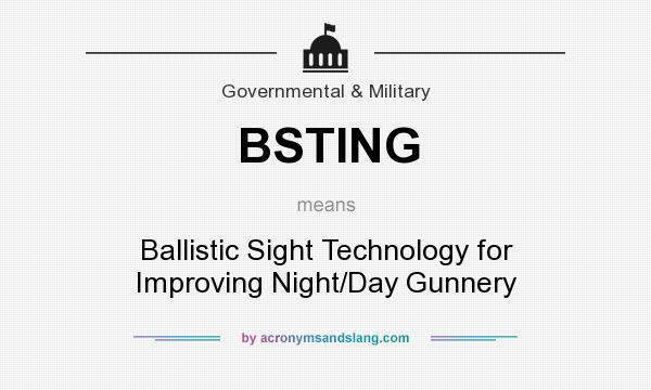 What does BSTING mean? It stands for Ballistic Sight Technology for Improving Night/Day Gunnery