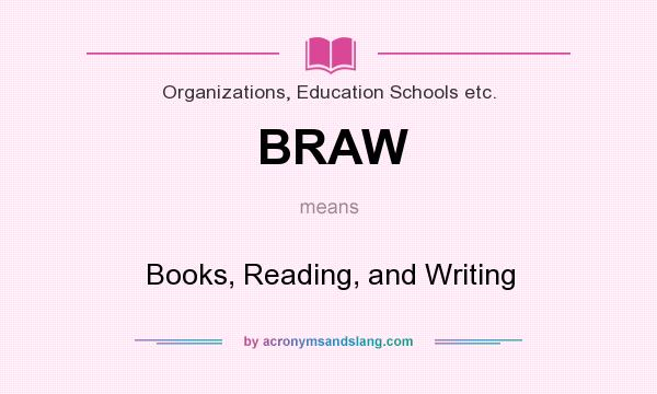 What does BRAW mean? It stands for Books, Reading, and Writing