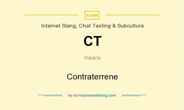What does CT mean? It stands for Contraterrene