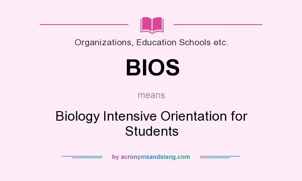 What does BIOS mean? It stands for Biology Intensive Orientation for Students