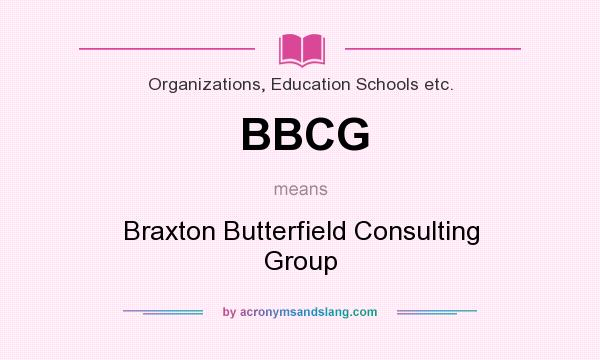 What does BBCG mean? It stands for Braxton Butterfield Consulting Group