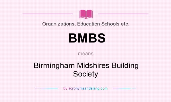 What does BMBS mean? It stands for Birmingham Midshires Building Society