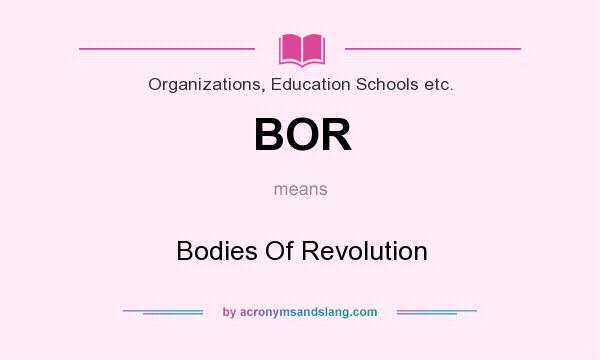 What does BOR mean? It stands for Bodies Of Revolution