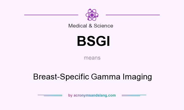 What does BSGI mean? It stands for Breast-Specific Gamma Imaging