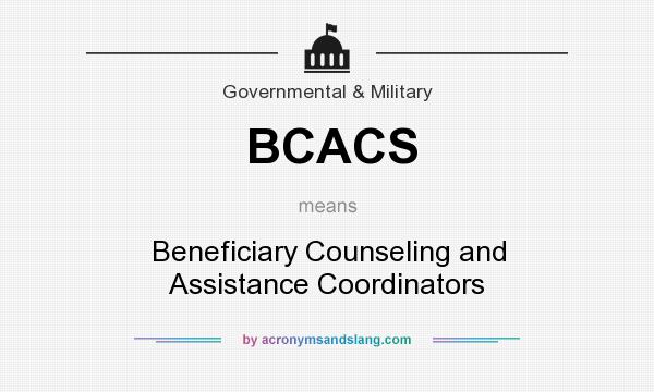What does BCACS mean? It stands for Beneficiary Counseling and Assistance Coordinators
